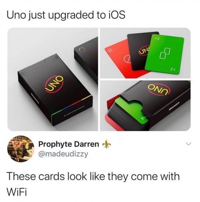 uno ios card meme - Uno just upgraded to iOS Un Z Uno Encod Prophyte Darren of These cards look they come with WiFi