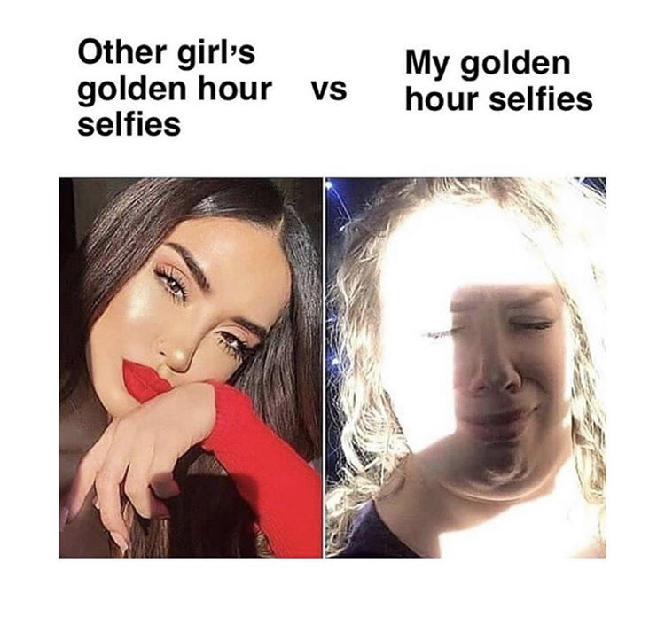 not like other girls meme gay - Other girl's golden hour Vs selfies My golden hour selfies