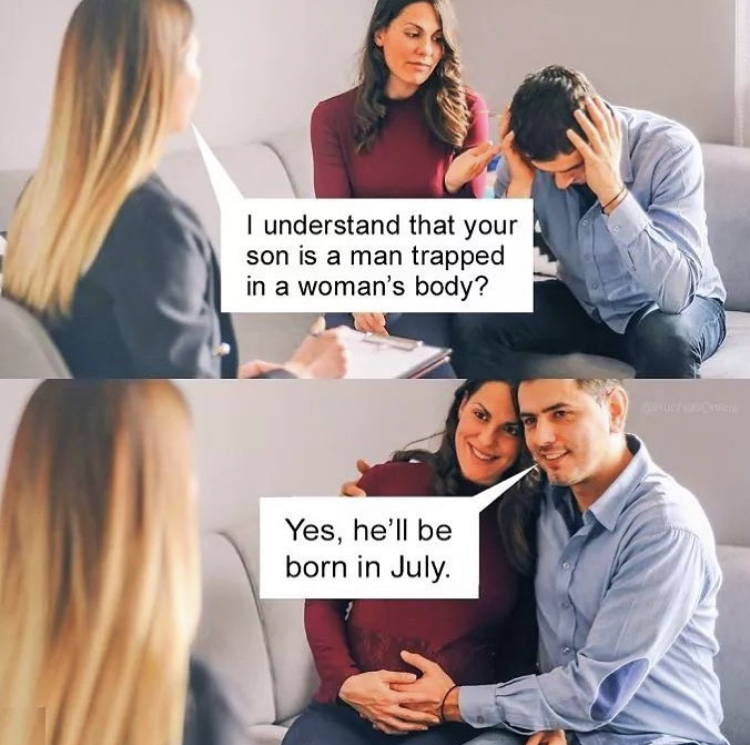 conversation - I understand that your son is a man trapped in a woman's body? Yes, he'll be born in July