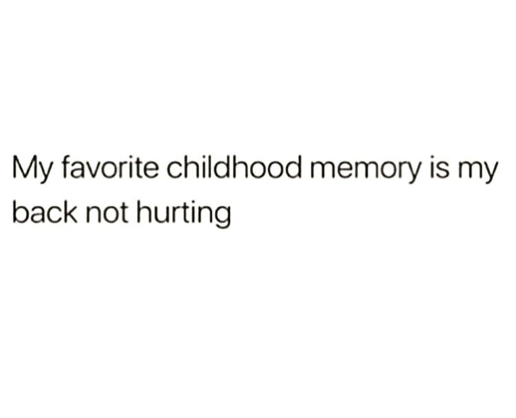 people leave you on read quotes - My favorite childhood memory is my back not hurting