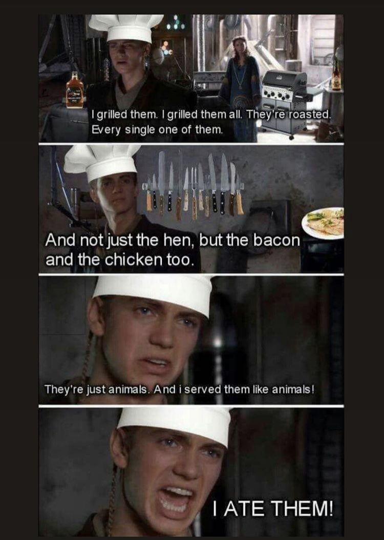 chef meme - I grilled them. I grilled them all. They're roasted Every single one of them And not just the hen, but the bacon and the chicken too. They're just animals. And i served them animals! I Ate Them!