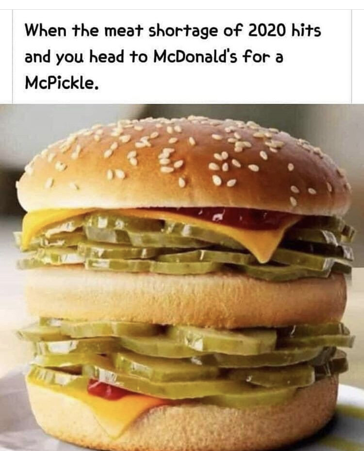 mcpickle burger - When the meat shortage of 2020 hits and you head to McDonald's for a McPickle.