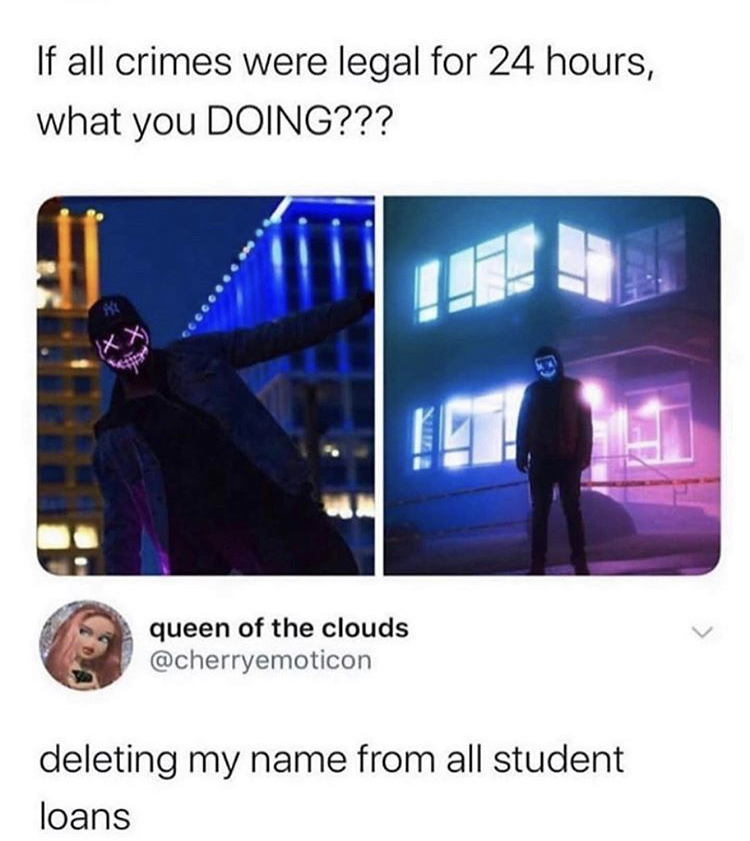 presentation - If all crimes were legal for 24 hours, what you Doing??? queen of the clouds deleting my name from all student loans
