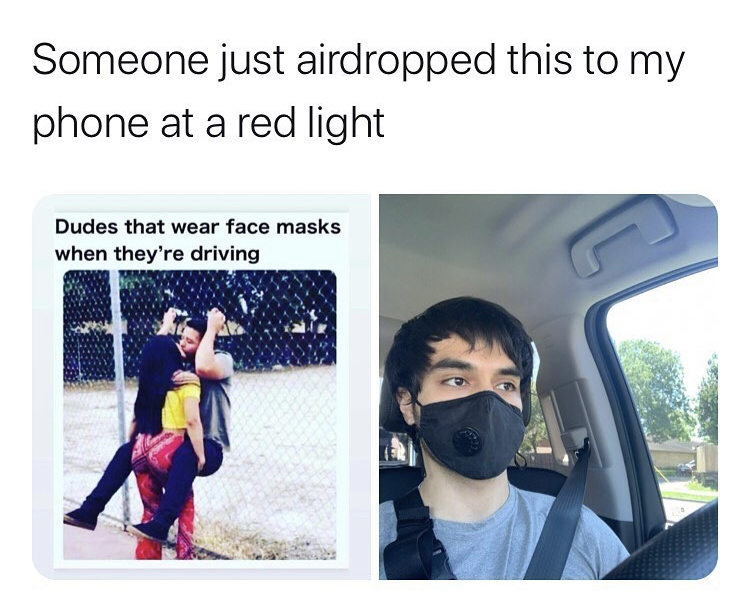 communication - Someone just airdropped this to my phone at a red light Dudes that wear face masks when they're driving