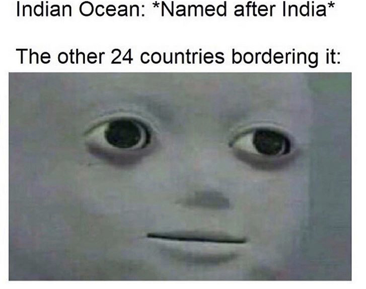 funny pictures - Indian Ocean Named after India The other 24 countries bordering it