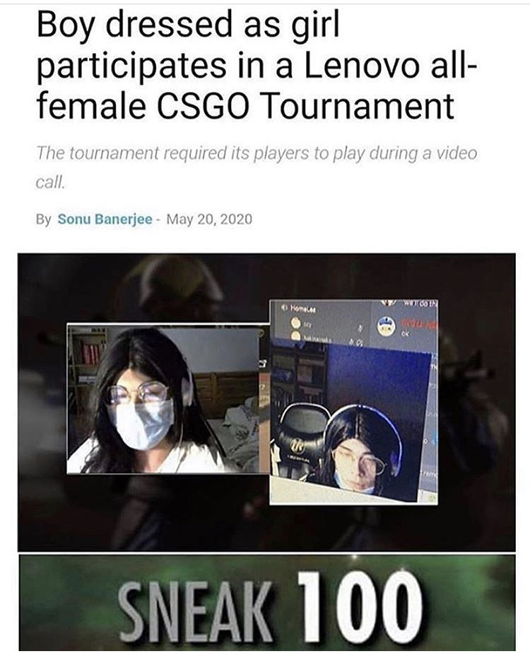 multimedia - Boy dressed as girl participates in a Lenovo all female Csgo Tournament The tournament required its players to play during a video call. By Sonu Banerjee Witooth Hornet 10 Sneak 100