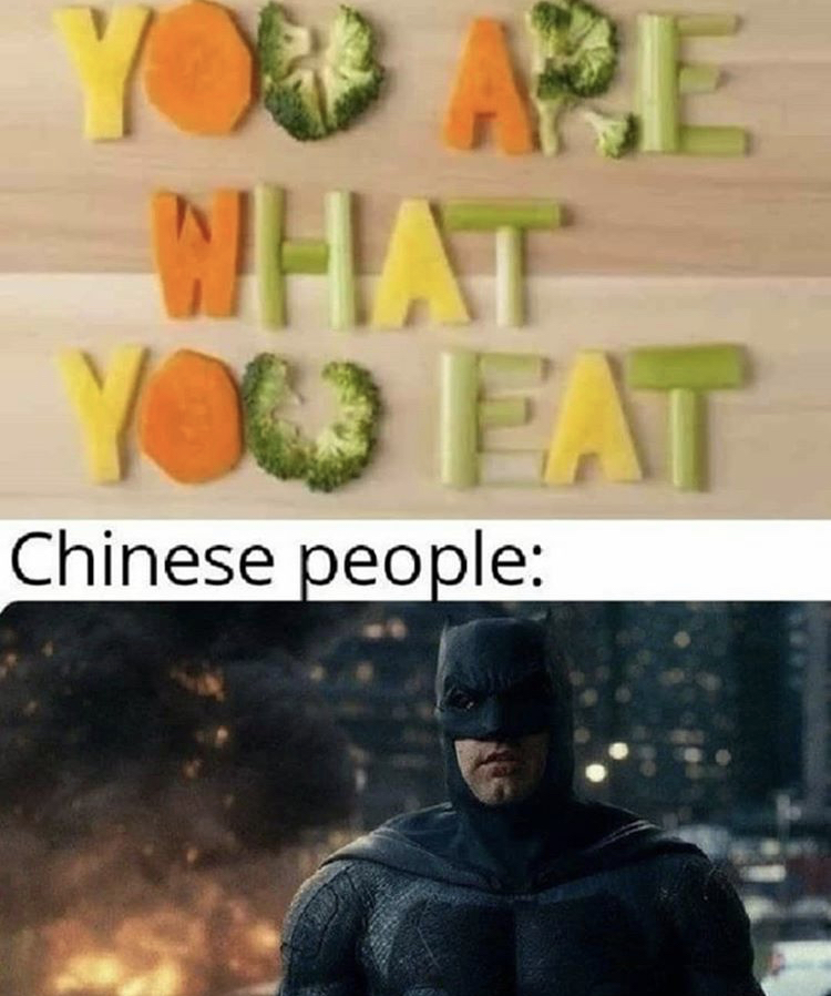 you are what you eat batman meme - Welat You Eat Chinese people