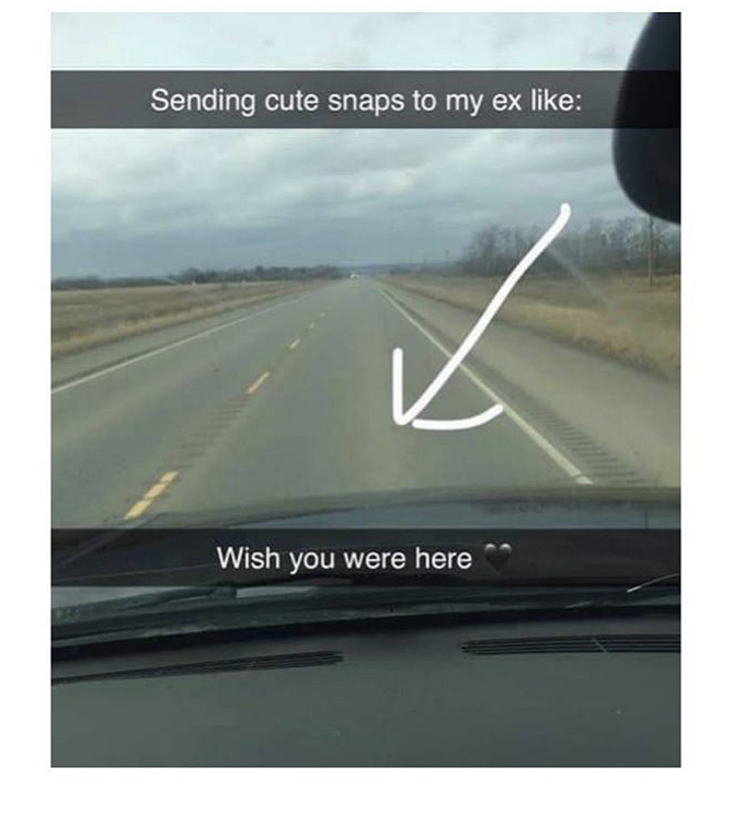 wish you were here meme - Sending cute snaps to my ex Wish you were here