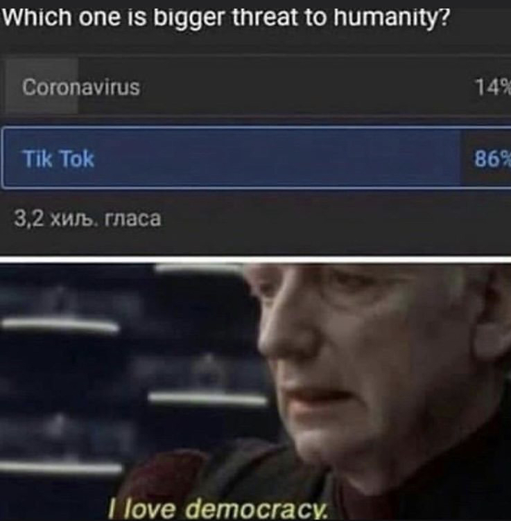 love democracy meme coronavirus - Which one is bigger threat to humanity? Coronavirus 14% Tik Tok 86% 3,2 xsb. rnaca I love democracy.