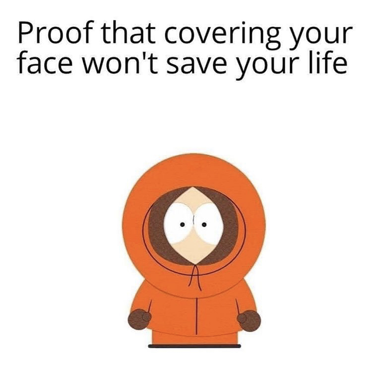 south park kenny - Proof that covering your face won't save your life