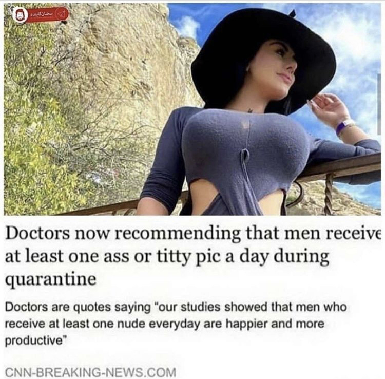 photo caption - Doctors now recommending that men receive at least one ass or titty pic a day during quarantine Doctors are quotes saying "our studies showed that men who receive at least one nude everyday are happier and more productive" CnnBreaking News