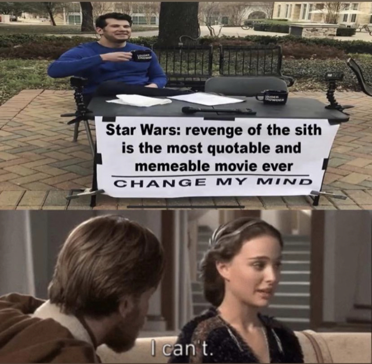 photo caption - Star Wars revenge of the sith is the most quotable and memeable movie ever Change My Mind I can't.