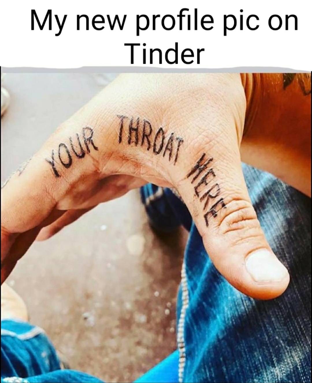 temporary tattoo - My new profile pic on Tinder Throat Roai Me Your