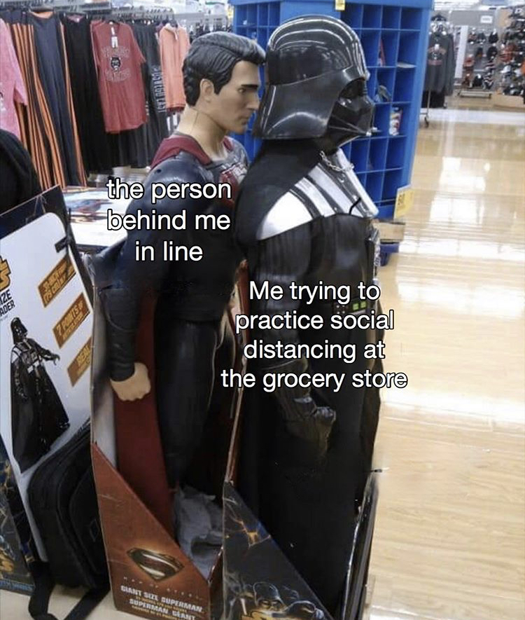darth vader superman meme - the person behind me in line Me trying to practice social distancing at the grocery store
