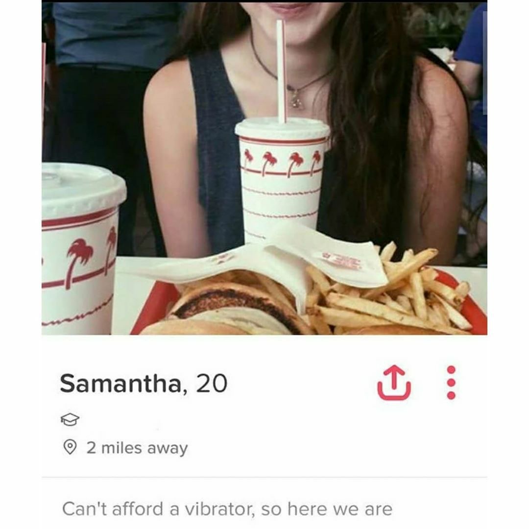 tinder bios reddit - Samantha, 20 2 miles away Can't afford a vibrator, so here we are