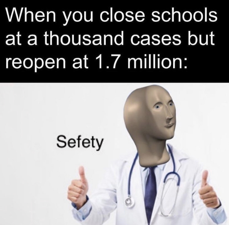 human behavior - When you close schools at a thousand cases but reopen at 1.7 million Sefety