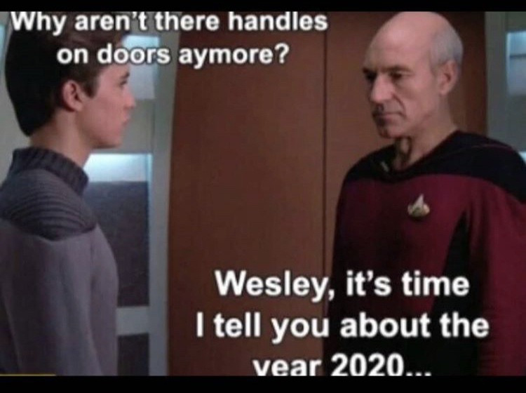 star trek meme - Why aren't there handles on doors aymore? Wesley, it's time I tell you about the vear 2020...