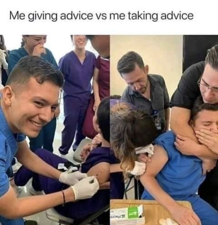 memes about giving advice - Me giving advice vs me taking advice