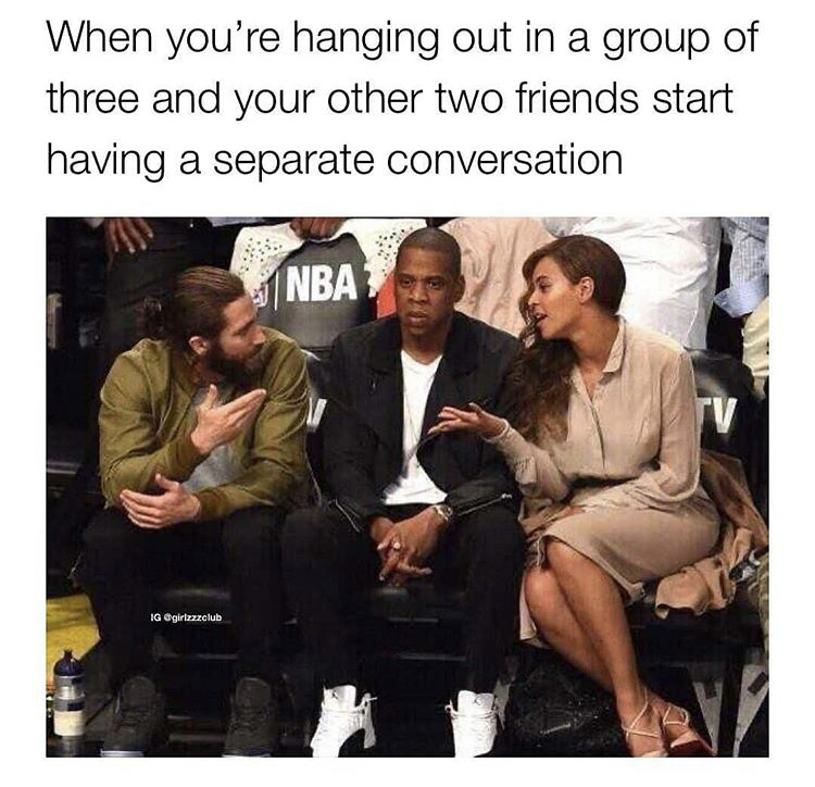 group chat jay z meme - When you're hanging out in a group of three and your other two friends start having a separate conversation Nba Ig zalub