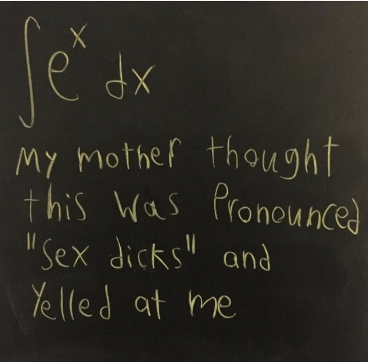 blackboard - ser this was Pronounced dx My mother thought "Sex dicks" and Yelled at me