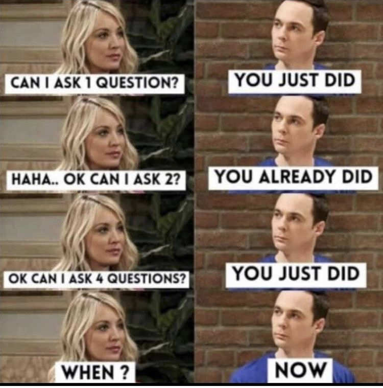 big bang theory funny - Can I Ask 1 Question? You Just Did Haha.. Ok Can I Ask 2? You Already Did Ok Can I Ask 4 Questions? You Just Did When ? Now