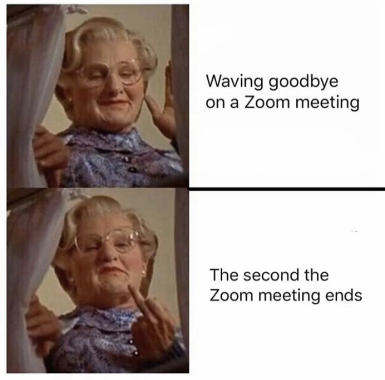 difficult customer meme - Waving goodbye on a Zoom meeting The second the Zoom meeting ends