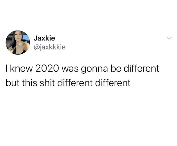 once you find the person you want - Jaxkie I knew 2020 was gonna be different but this shit different different