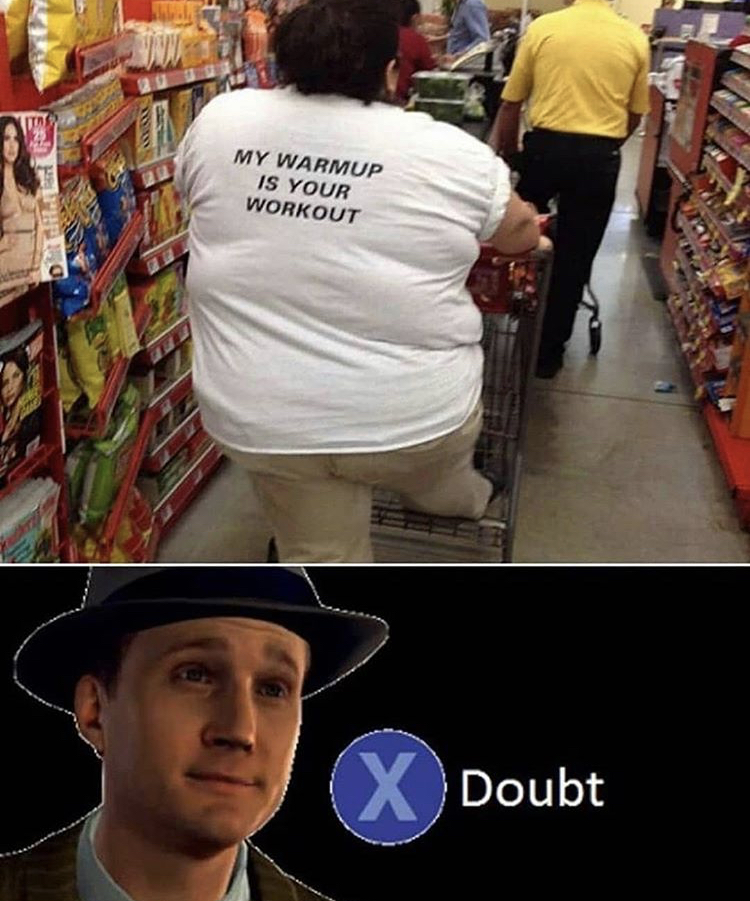 press x to doubt - My Warmup Is Your Workout Ol X Doubt