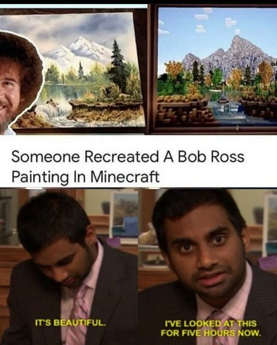 bob ross memes - Someone Recreated A Bob Ross Painting In Minecraft It'S Beautiful. I'Ve Looked At This For Five Hours Now.