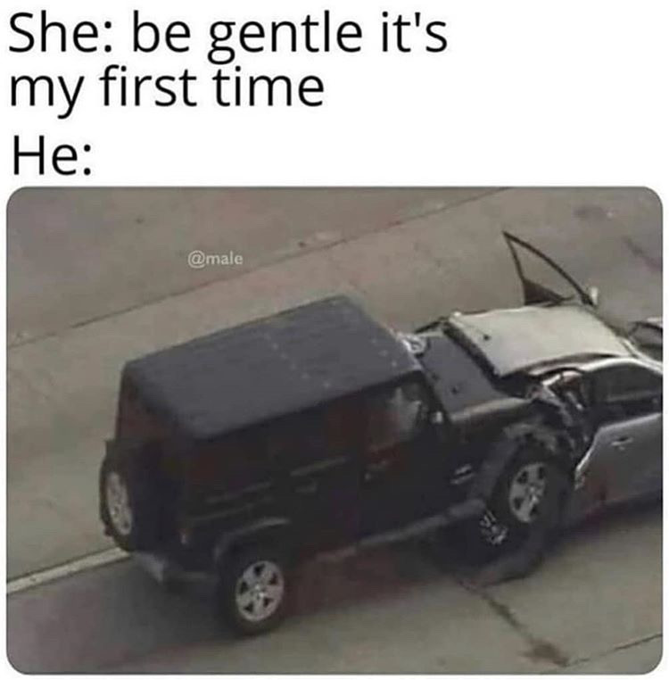 go easy on me it's my first time - She be gentle it's my first time He