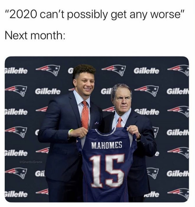 team - "2020 can't possibly get any worse" Next month Gillette Gillette Gillette Gil Gillet Gillette illette Gilleth Mahomes Gillette SiGhettoGronk Gil 15 Gillett Gillette chte