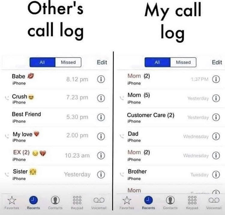catering - Other's call log My call log All Missed Edit All Missed Edit Babe IPhono 8.12 pm Mom 2 iPhone Pm Crush IPhone 7.23 pm 0 Mom 5 iPhono Yesterday Best Friend IPhone i Customer Care 2 IPhone Yesterday My love IPhone 2.00 pm Dad iPhone Wednesday Ex 