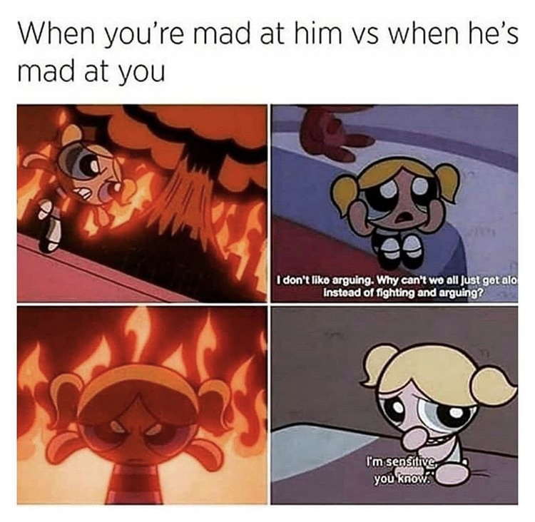 funny relationship memes for him - When you're mad at him vs when he's mad at you I don't liko arguing. Why can't we all just got alo Instead of fighting and arguing? I'm sensitive you know