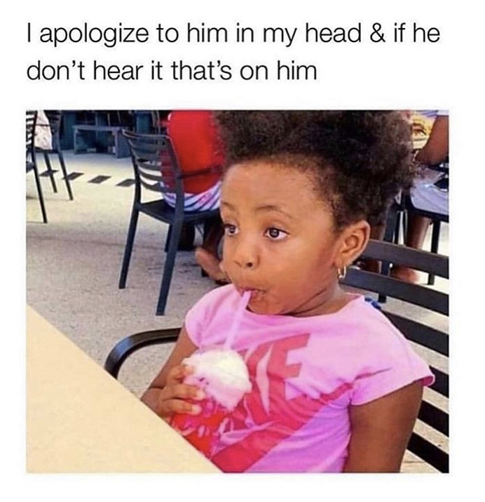 apologize in my head meme - I apologize to him in my head & if he don't hear it that's on him