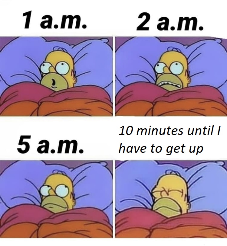1 a.m. 2 a.m. 5 a.m. 10 minutes until I have to get up