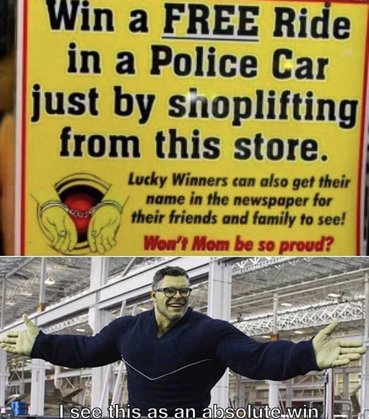 win a free ride in a police car - Win a Free Ride in a Police Car just by shoplifting from this store. Lucky Winners can also get their name in the newspaper for their friends and family to see! Won't Mom be so proud? I see this as an absolute.win