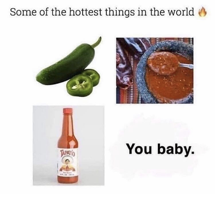 hottest things in the world you baby - Some of the hottest things in the world You baby. Tapato