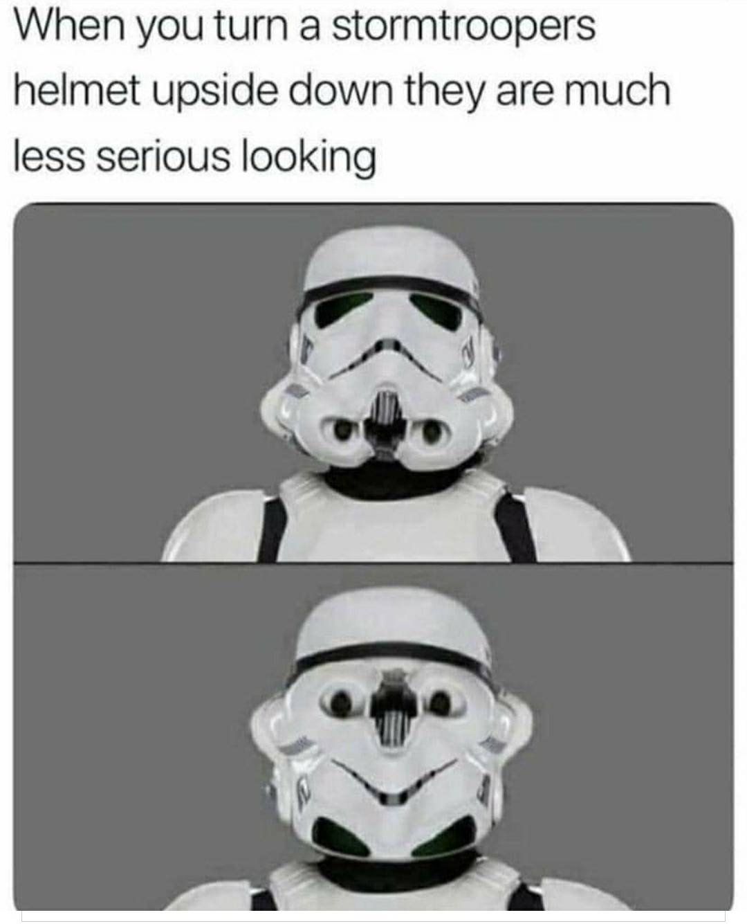stormtroopers actually look friendly - When you turn a stormtroopers helmet upside down they are much less serious looking
