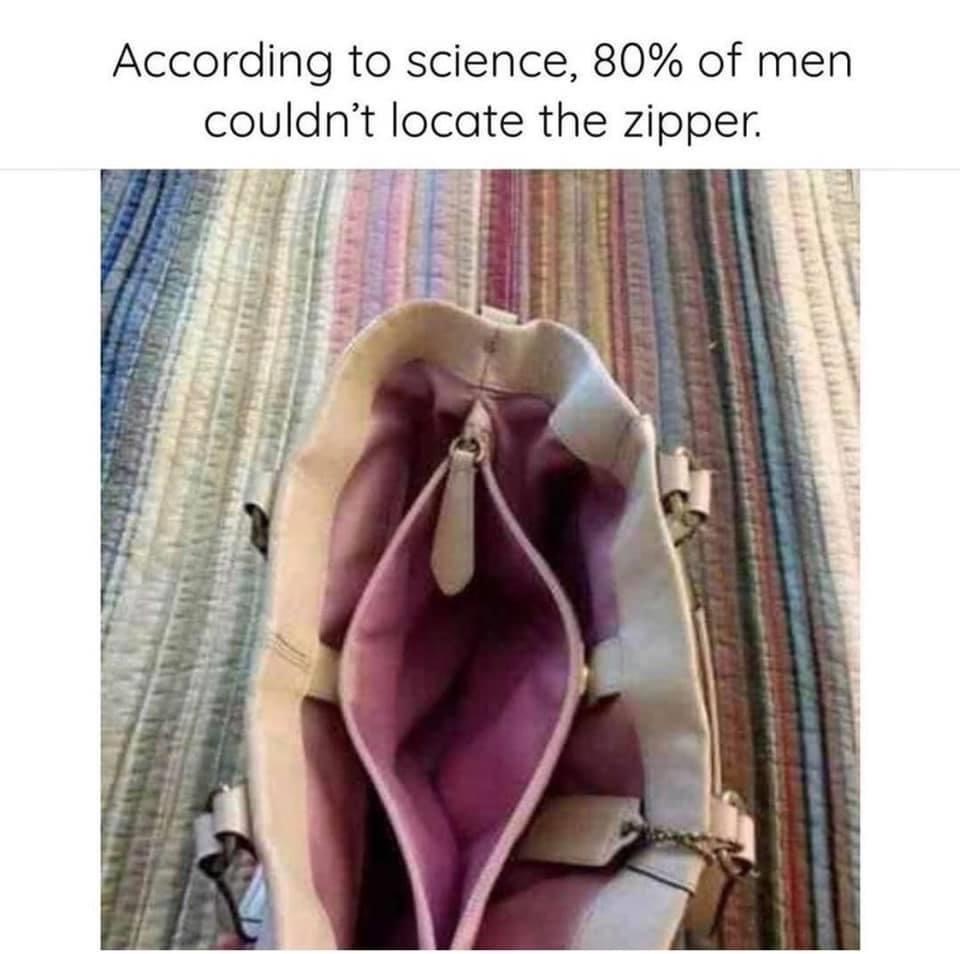 purse clit meme - According to science, 80% of men couldn't locate the zipper.