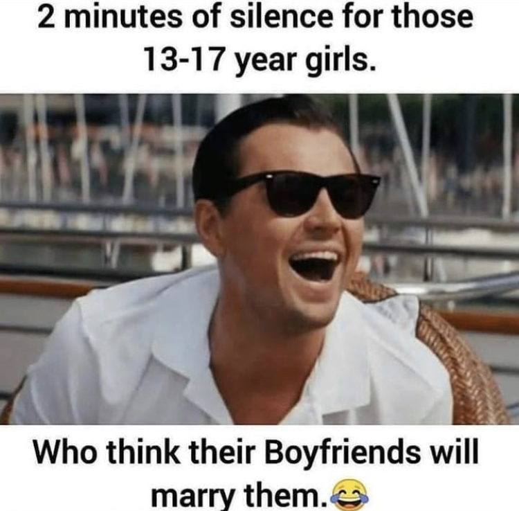 leonardo wolf of wall street - 2 minutes of silence for those 1317 year girls. Who think their Boyfriends will marry them.