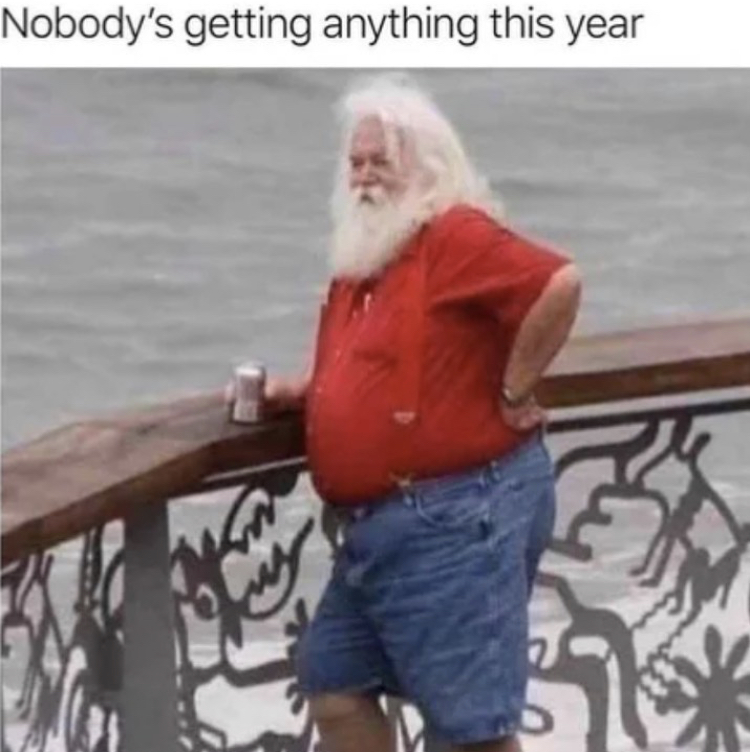 santa fuck it im not doing - Nobody's getting anything this year