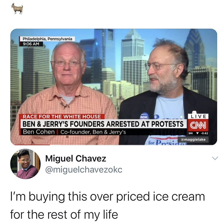 conversation - Philadelphia, Pennsylvania Race For The White House Live Ben & Jerry'S Founders Arrested At Protests Cm Ben Cohen Cofounder, Ben & Jerry's for Presiden a maggielake 0.62 Miguel Chavez I'm buying this over priced ice cream for the rest of my