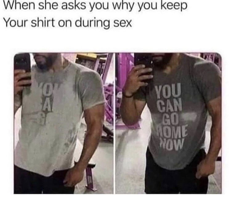 you can go home now t shirt - When she asks you why you keep Your shirt on during sex You Al You Can Go Home Now