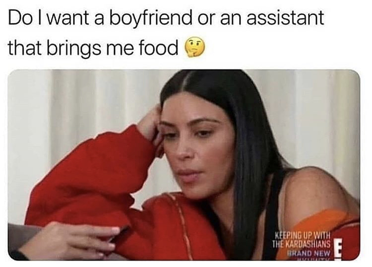 do i want a boyfriend or do - Do I want a boyfriend or an assistant that brings me food Keeping Up With The Kardashians Brand New