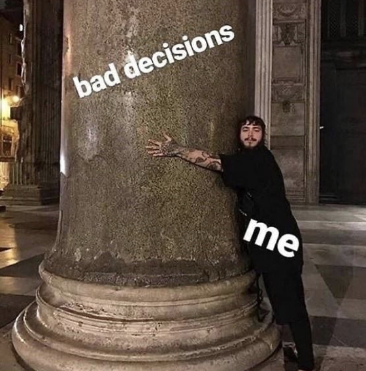 post malone hugging meme - bad decisions me