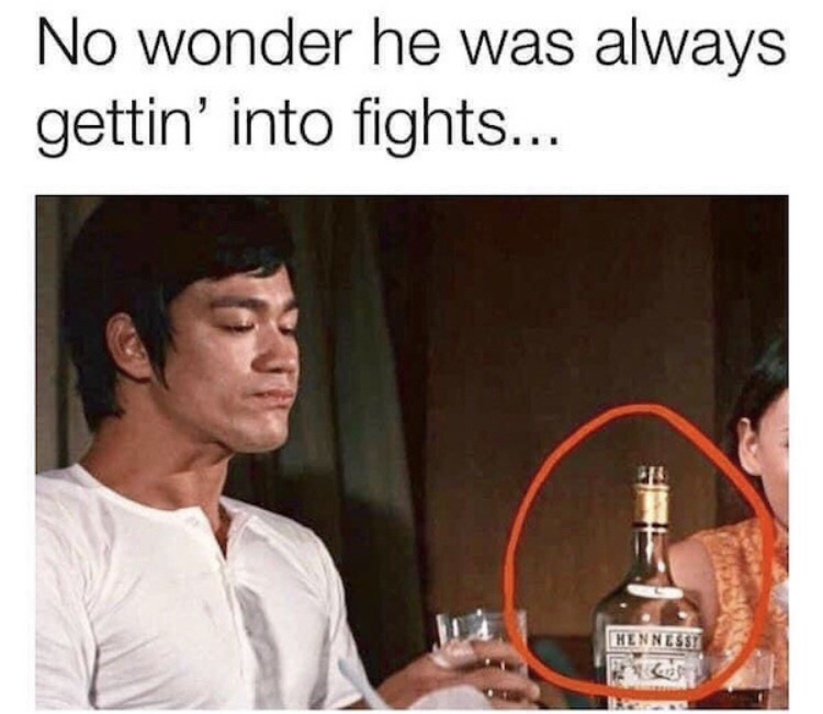 bruce lee on henny - No wonder he was always gettin' into fights... Mennessy