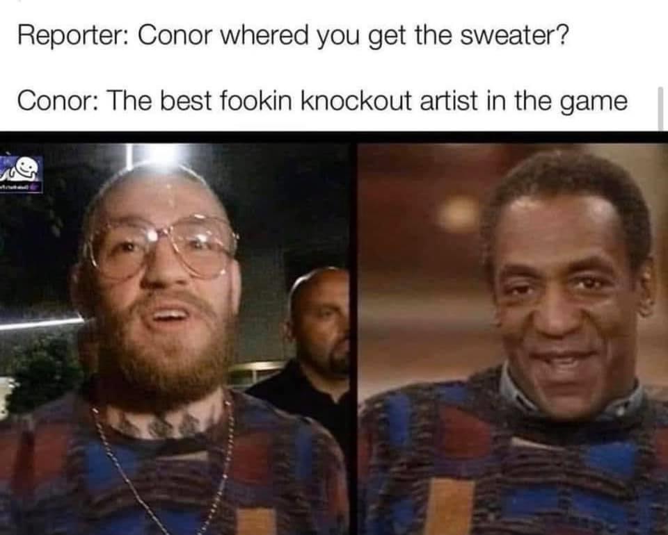 photo caption - Reporter Conor whered you get the sweater? Conor The best fookin knockout artist in the game