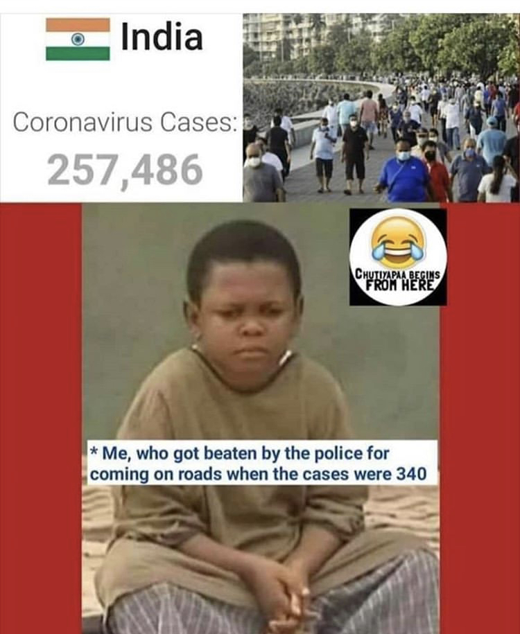 osita iheme funny memes - India Coronavirus Cases 257,486 Chutiyapaa Begins From Here Me, who got beaten by the police for coming on roads when the cases were 340