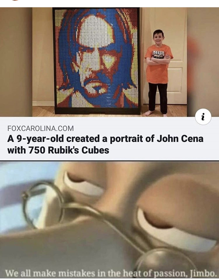 we all make mistakes in the heat - News Foxcarolina.Com A 9yearold created a portrait of John Cena with 750 Rubik's Cubes We all make mistakes in the heat of passion, Jimbo