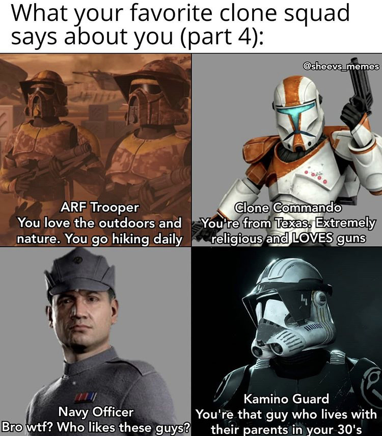 star wars the clone wars - What your favorite clone squad says about you part 4 Arf Trooper Clone Commando You love the outdoors and You're from Texas. Extremely nature. You go hiking daily religious and Loves guns Kamino Guard Navy Officer You're that gu